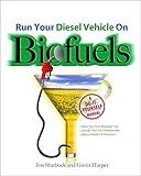 Run Your Diesel Vehicle on Biofuels: A Do-It-Yourself Manual: A Do-It-Yourself Manual