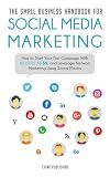 The Small Business Handbook for Social Media Marketing: How to Start Your First Campaign With as Little as $5, and Leverage Network Marketing Using ... Marketing Campaign with as Little as $5)