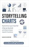 Storytelling Charts: Visualize Vertical Logic in PowerPoint: A Step-by-Step Guide and Software to Speedy Impactful Presentations (Storytelling with Charts)