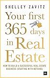 Your First 365 Days in Real Estate: How to build a successful real estate business (starting with nothing)