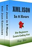 Xml Json Programming, In 8 Hours, For Beginners, Learn Coding Easily: Xml Json Scripting, Crash Course Textbook & Exercises (2nd Edition) (Textbooks in 8 Hours 18)