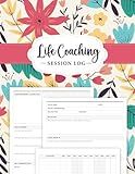 Life Coaching Session Log Book: Essential Workbook, Coach Organizer, and Mentor’s Appointment Planner