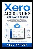 Xero Accounting Command Center: Master Cloud Bookkeeping, Invoicing, Bank Reconciliation, Reports, Payroll Basics, and Small Business Finance with Confidence