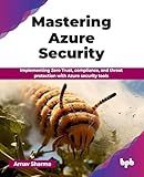 Mastering Azure Security: Implementing Zero Trust, compliance, and threat protection with Azure security tools (English Edition)