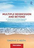 Multiple Regression and Beyond: An Introduction to Multiple Regression and Structural Equation Modeling