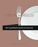 Sponsored: How To Get Brands to Pay for your Next Event