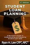 Student Loan Planning: A Borrower's Guide to Understanding and Repaying Student Loan Debt