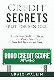 Credit Secrets (Just for Seniors): Repair Your Credit and Boost Your Credit Score by Over 100 points in 60 Days (Senior Survival Guides)