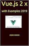 Vue.js 2 x: with Examples 2019 (Part One Book 1)