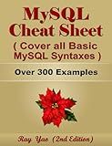 MYSQL Cheat Sheet, Cover all Basic MySQL Syntaxes, Quick Reference Guide by Examples: MYSQL Programming Syntax Book, Syntax Table & Chart, Quick Study Workbook (Cheat Sheet Series)