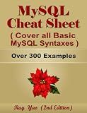 MYSQL Cheat Sheet, Cover all Basic MySQL Syntaxes, Quick Reference Guide by Examples: MYSQL Programming Syntax Book, Syntax Table & Chart, Quick Study Workbook (Cheat Sheet Series)