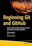 Beginning Git and GitHub: Version Control, Project Management and Teamwork for the New Developer