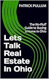 Lets Talk Real Estate In Ohio: The No-Fluff Guide to Buying a Home in Ohio