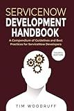 ServiceNow Development Handbook - 4th Edition: A compendium of ServiceNow "NOW" platform development and architecture pro-tips, guidelines, and best practices (The ServiceNow Development Handbook)