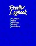Reseller Logbook: Keep track of Purchases, Sales, Expenses, Mileage and Work hours in this essential tool for online sellers.