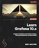 Learn Grafana 10.x: A beginner's guide to practical data analytics, interactive dashboards, and observability