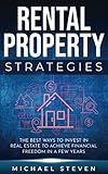 Rental Property Strategies: The Best Ways To Invest In Real Estate To Achieve Financial Freedom In A Few Years (Real Estate Investing - Financial Freedom, Passive Income, Wealth, and Early Retirement)