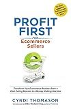 Profit First for Ecommerce Sellers: Transform Your Ecommerce Business from a Cash-Eating Monster to a Money-Making Machine