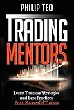 Trading Mentors: Learn Timeless Strategies And Best Practices From Successful Traders