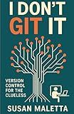 I Don't Git It: Version Control for the Clueless