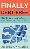 Finally Debt Free: How Regular Income Earners Can Beat Credit Card Debt