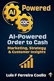 O2C AI-Powered Growth: Marketing, Strategy & Customer Insights (AI Powered Order to Cash)