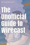 The Unofficial Guide to Wirecast: Live video production software (Live Streaming Book Series)