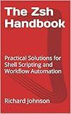 The Zsh Handbook: Practical Solutions for Shell Scripting and Workflow Automation