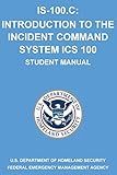 IS-100.C: Introduction to the Incident Command System, ICS 100: (Student Manual)