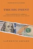 The Big Print: What Happened To America And How Sound Money Will Fix It
