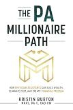 The PA Millionaire Path: How Physician Assistants Can Build Wealth, Eliminate Debt, and Create Financial Freedom (The Millionaires in Medicine Guidebooks)