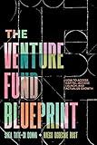 The Venture Fund Blueprint: How to Access Capital, Achieve Launch, and Actualize Growth