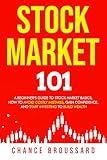 Stock Market 101: A Beginner’s Guide to Stock Market Basics, How to Avoid Costly Mistakes, Gain Confidence, and Start Investing to Build Wealth (Invest Smart and Grow Wealth Book 1)