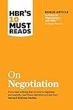 HBR's 10 Must Reads on Negotiation (with bonus article "15 Rules for Negotiating a Job Offer" by Deepak Malhotra)