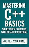 Mastering C++ Basics: 50 Beginner Exercises with Detailed Solutions