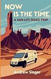 Now Is the Time: A Van Life Road Trip