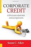 Corporate Credit -- A CFO's Guide to Bank Debt and Loan Agreements