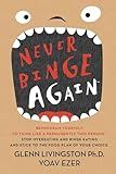 Never Binge Again(tm): Reprogram Yourself to Think Like a Permanently Thin Person. Stop Overeating and Binge Eating and Stick to the Food Plan of Your Choice!