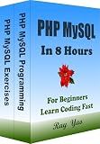 PHP MySQL: PHP MySQL Programming, In 8 Hours, For Beginners, Crash Course Textbook: PHP MySQL Language, Learn Coding Fast & Exercises