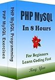 PHP MySQL: PHP MySQL Programming, In 8 Hours, For Beginners, Crash Course Textbook: PHP MySQL Language, Learn Coding Fast & Exercises