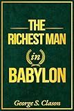 The Richest Man in Babylon: A Modern Translation of the Original 1926 Classic - this 2025 edition reveals the Ancient Wealth Formula used for centuries to keep, grow and protect your money.