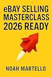 eBay Selling Masterclass: 2026 Ready: Step by Step Systems for Sourcing, Listing SEO, Pricing, Shipping, and Automation (Beginner Friendly)