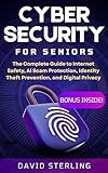 Cybersecurity for Seniors: The Complete Guide to Internet Safety, AI Scam Protection, Identity Theft Prevention, and Digital Privacy