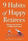 9 Habits of Happy Retirees: Discover the Secrets to a Fulfilling Retirement (The Retirement Series)