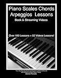 Piano Scales, Chords & Arpeggios Lessons with Elements of Basic Music Theory: Fun, Step-By-Step Guide for Beginner to Advanced Levels(Book & Streaming Video)