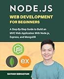 Node.js Web Development For Beginners: A Step-By-Step Guide to Build an MVC Web Application With Node.js, Express, and MongoDB (Code With Nathan)