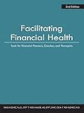Facilitating Financial Health: Tools for Financial Planners, Coaches, and Therapists, 2nd Edition