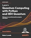Learn Quantum Computing with Python and IBM Quantum: Write your own practical quantum programs with Python