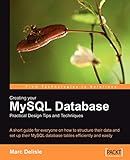 Creating your MySQL Database: Practical Design Tips and Techniques: A short guide for everyone on how to structure your data and set-up your MySQL database tables efficiently and easily.
