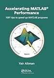Accelerating MATLAB Performance: 1001 tips to speed up MATLAB programs